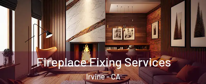  Fireplace Fixing Services Irvine - CA