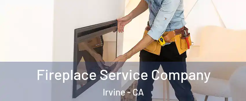  Fireplace Service Company Irvine - CA