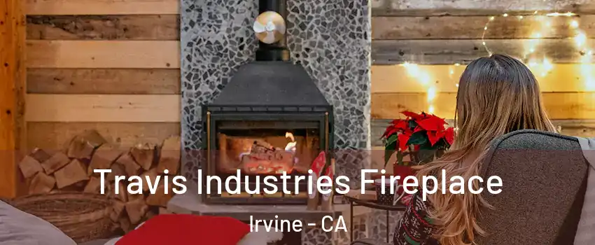  Travis Industries Fireplace Irvine - CA
